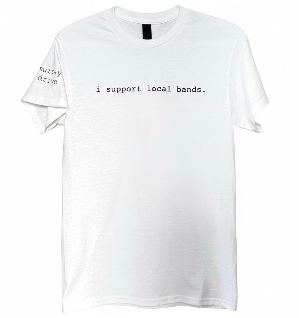 i support local bands tee
