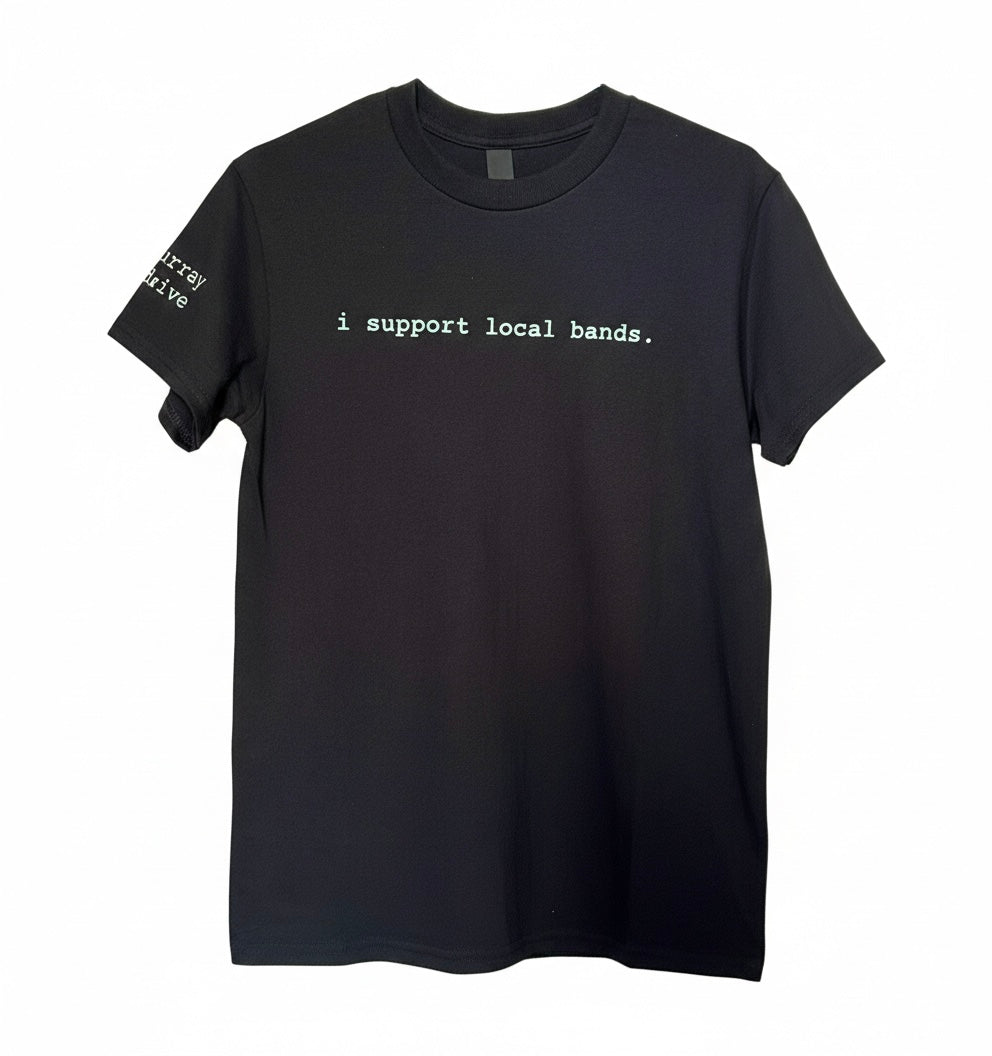 i support local bands tee